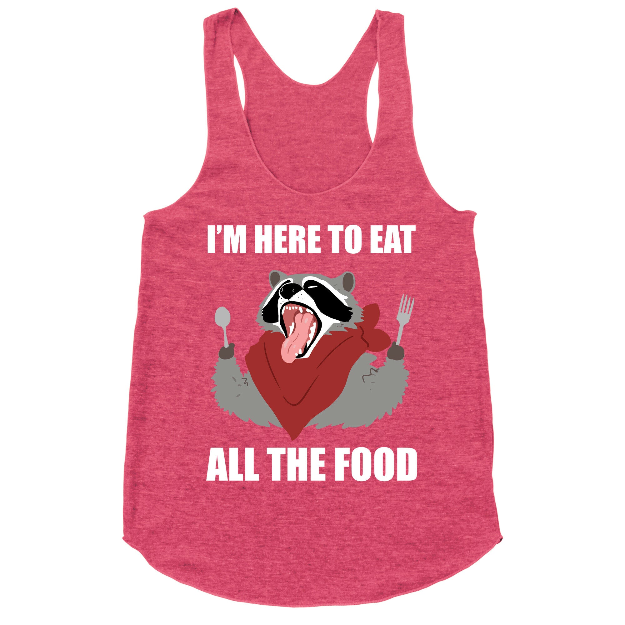 I'm Here To Eat All The Food Racerback Tank